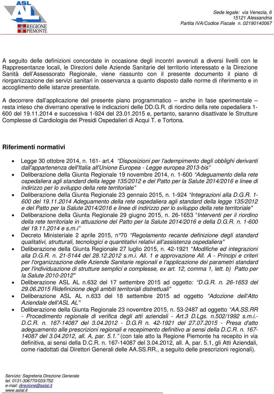 in accoglimento delle istanze presentate. A decorrere dall applicazione del presente piano programmatico anche in fase sperimentale resta inteso che diverrano operative le indicazioni delle DD.G.R.