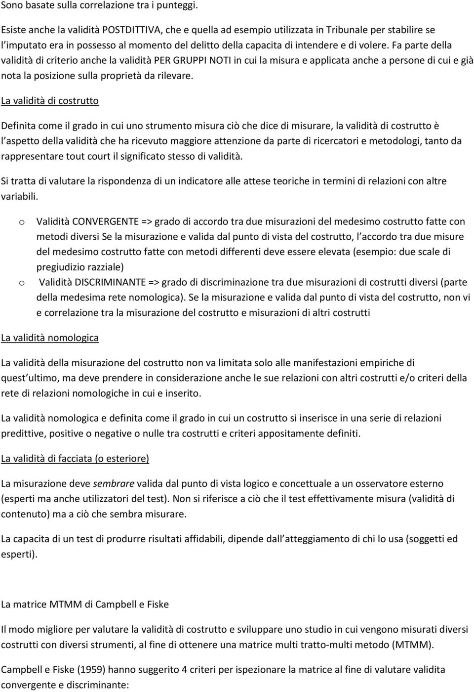 Fa parte della validità di criterio anche la validità PER GRUPPI NOTI in cui la misura e applicata anche a persone di cui e già nota la posizione sulla proprietà da rilevare.