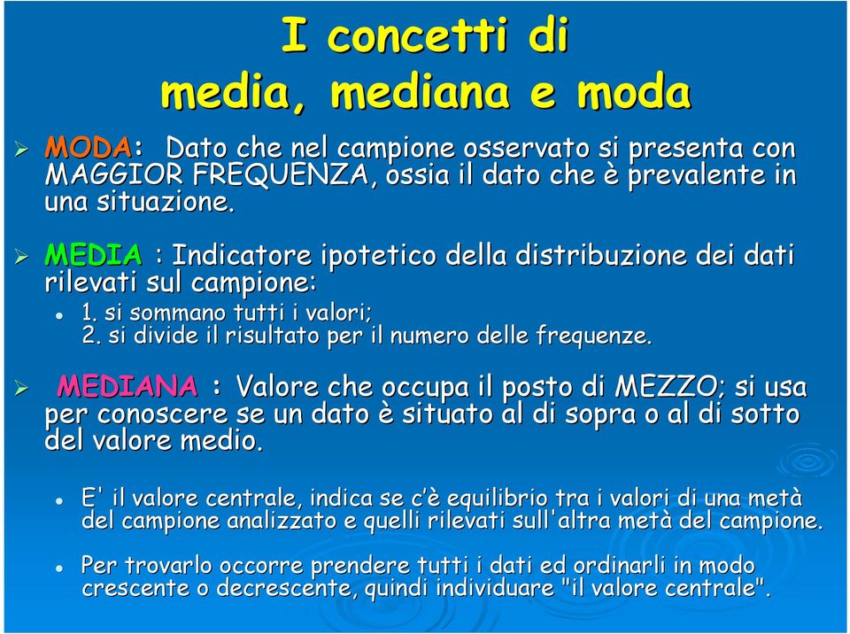 MEDIANA : Valore che occupa il posto di MEZZO; si usa per conoscere se un dato è situato al di sopra o al di sotto del valore medio.