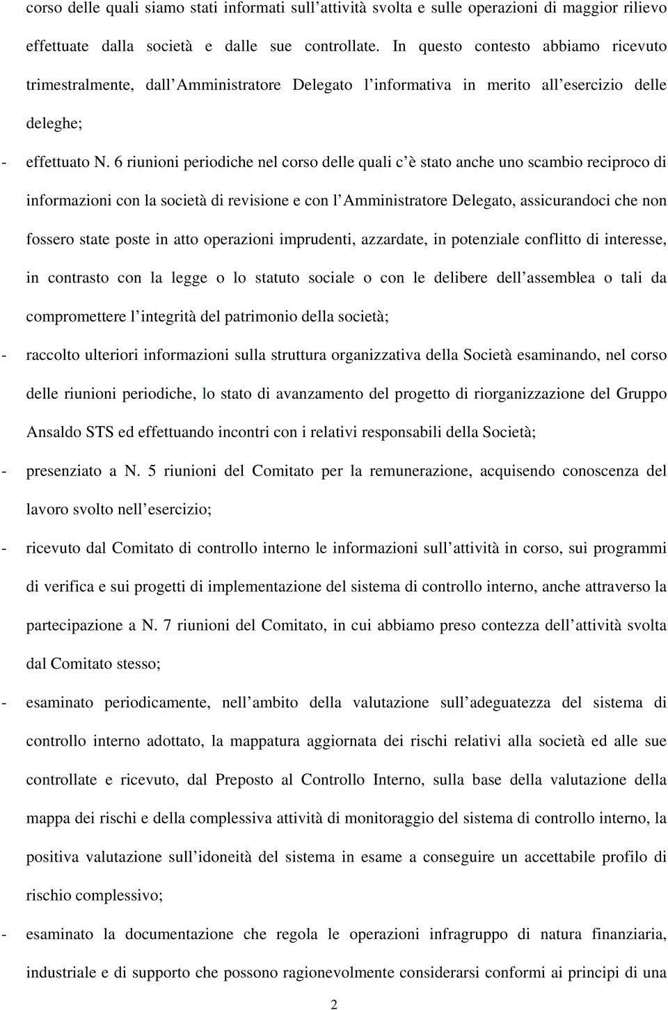 6 riunioni periodiche nel corso delle quali c è stato anche uno scambio reciproco di informazioni con la società di revisione e con l Amministratore Delegato, assicurandoci che non fossero state