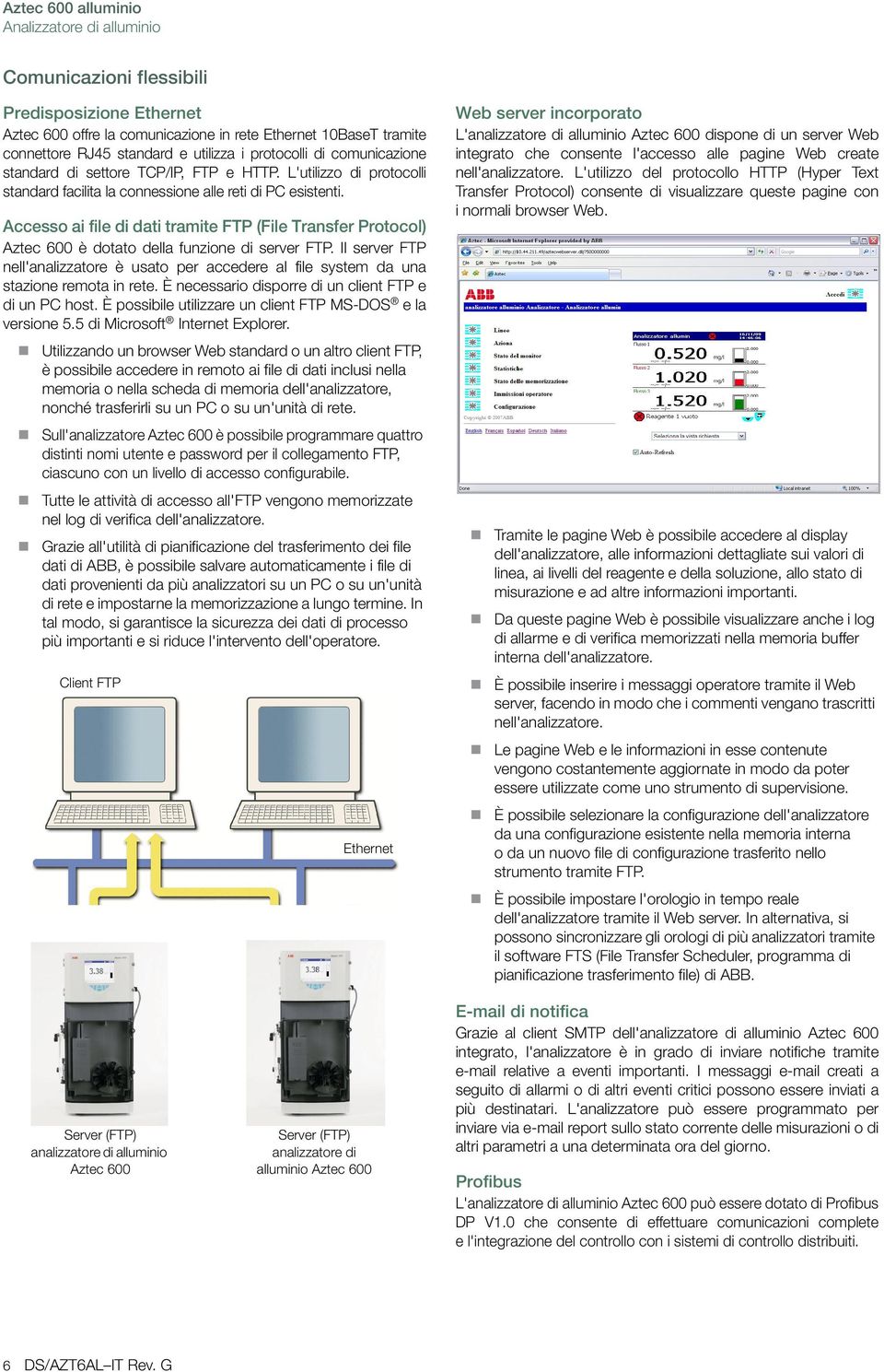 Accesso ai file di dati tramite FTP (File Transfer Protocol) Aztec 600 è dotato della funzione di server FTP.