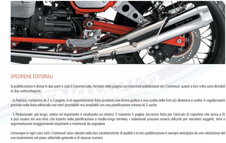 editoriale con temi prestabiliti ma ampliabili con una pianificazione minima di 3 uscite - il Redazionale: più lungo, sobrio ed importante è strutturato su minimo 3 massimo 5 pagine (eccezion fatta