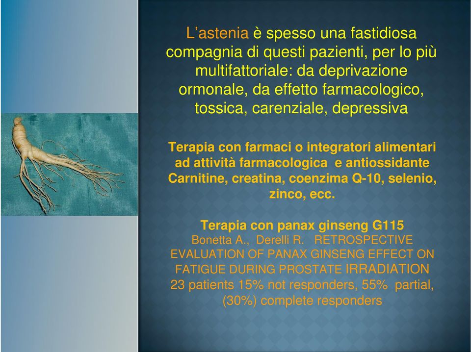 antiossidante Carnitine, creatina, coenzima Q-10, selenio, zinco, ecc. Terapia con panax ginseng G115 Bonetta A., Derelli R.