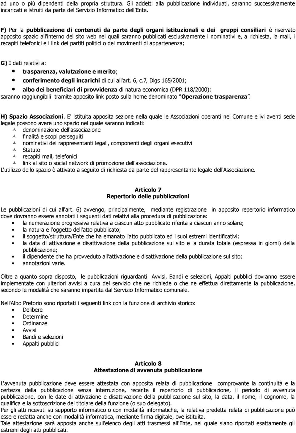 nominativi e, a richiesta, la mail, i recapiti telefonici e i link dei partiti politici o dei movimenti di appartenenza; G) I dati relativi a: trasparenza, valutazione e merito; conferimento degli