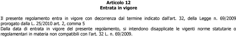 2, comma 5 Dalla data di entrata in vigore del presente regolamento, si intendono