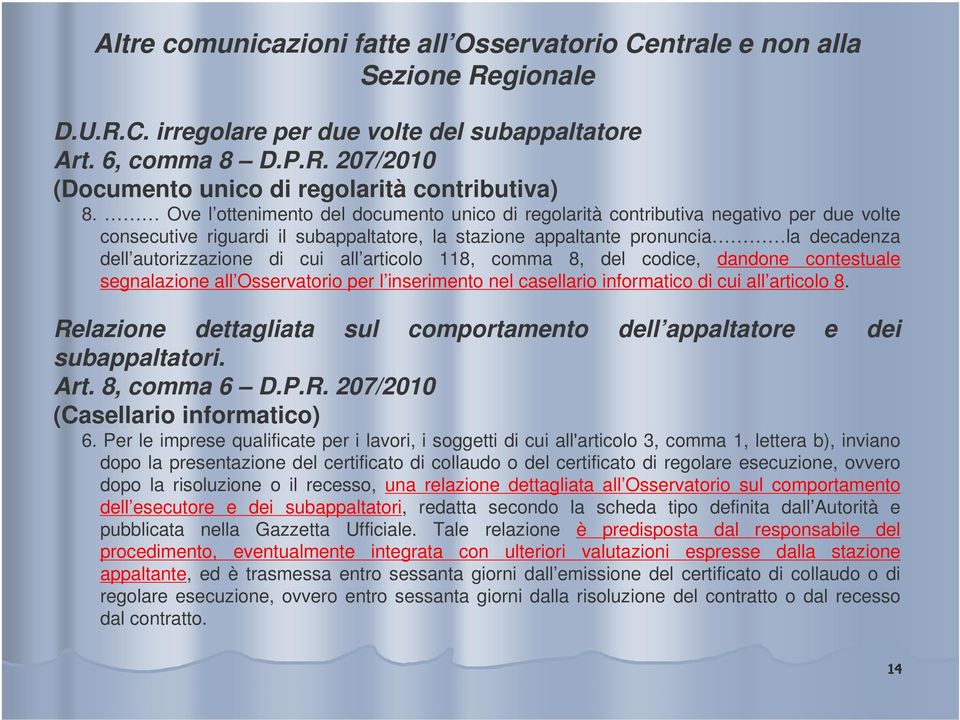 cui all articolo 118, comma 8, del codice, dandone contestuale segnalazione all Osservatorio per l inserimento nel casellario informatico di cui all articolo 8.