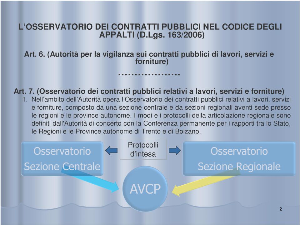 Nell ambito dell Autorità opera l Osservatorio dei contratti pubblici relativi a lavori, servizi e forniture, composto da una sezione centrale e da sezioni regionali aventi sede