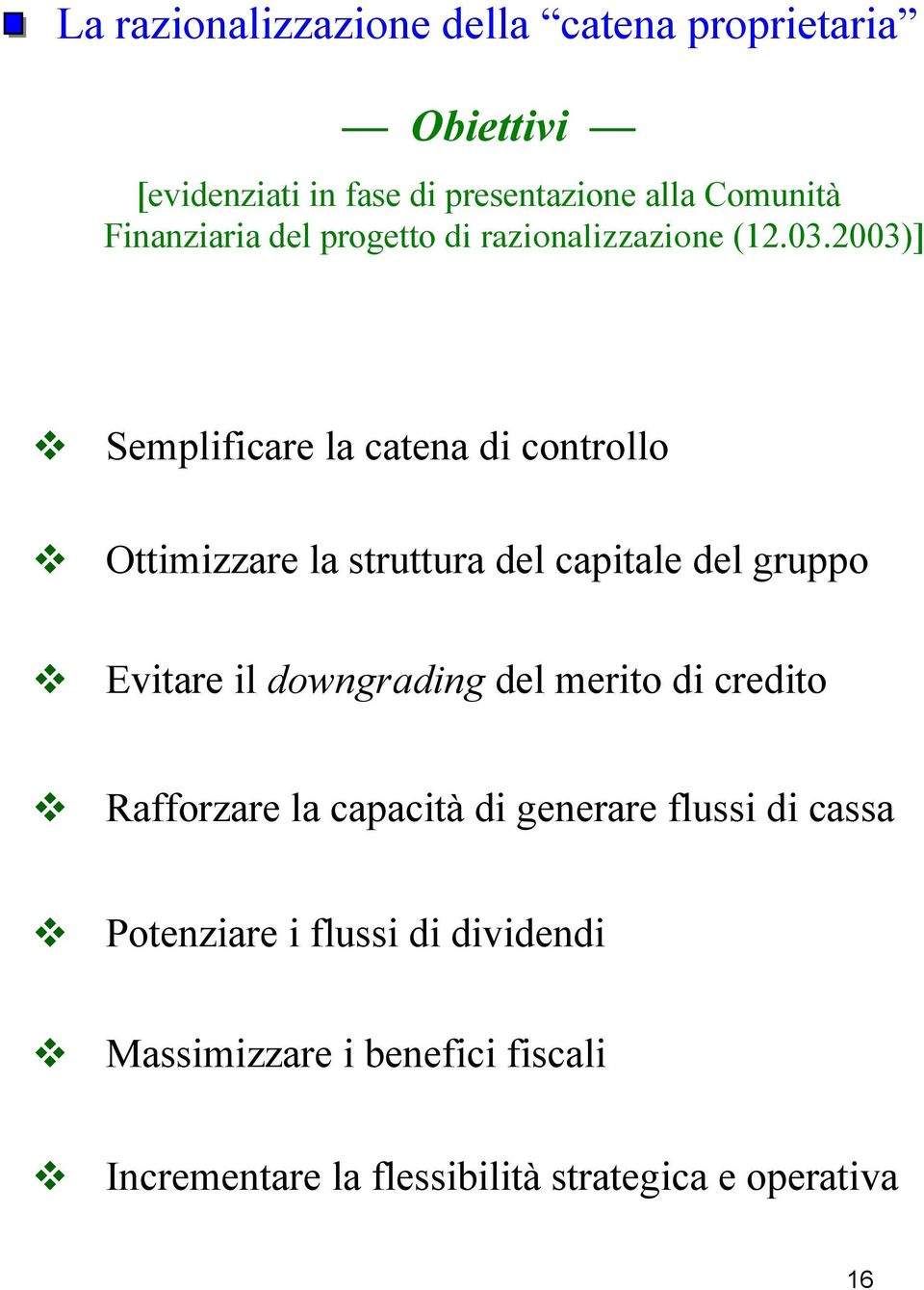 ! Semplificare la catena di controllo Ottimizzare la struttura del capitale del gruppo!