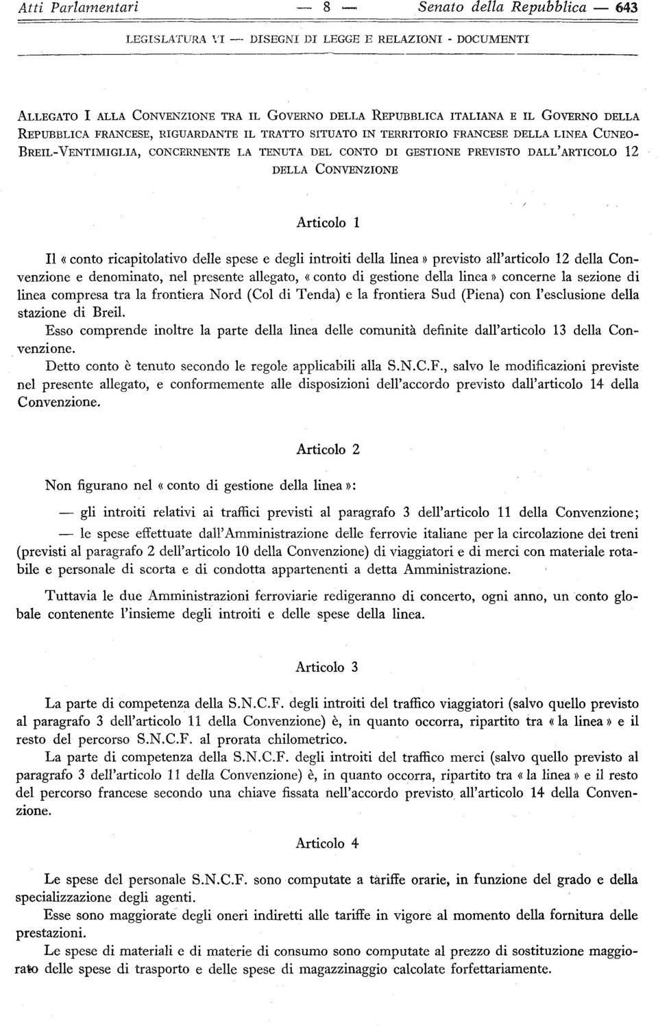 degli introiti della linea» previsto all'articolo 12 della Convenzione e denominato, nel presente allegato, «conto di gestione della linea» concerne la sezione di linea compresa tra la frontiera Nord