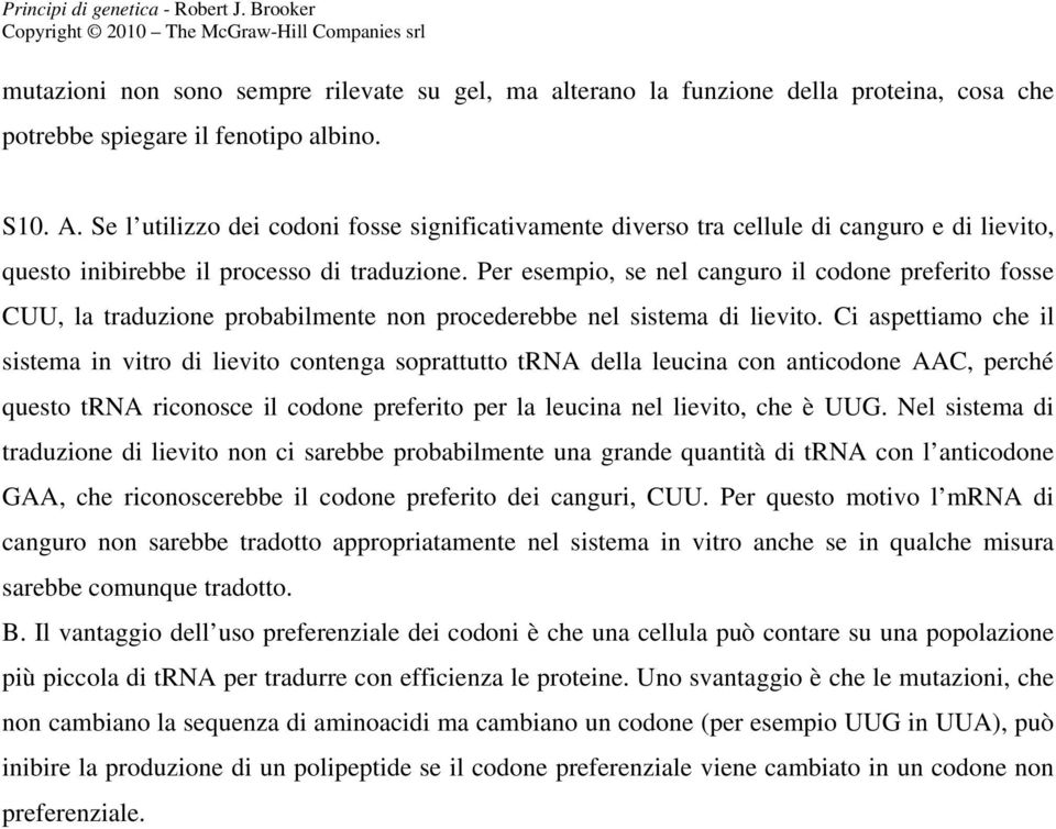 Per esempio, se nel canguro il codone preferito fosse CUU, la traduzione probabilmente non procederebbe nel sistema di lievito.