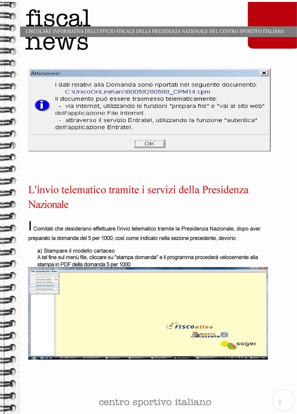 come indicato nella sezione precedente, devono: a) Stampare il modello cartaceo A tal fine sul menù file,