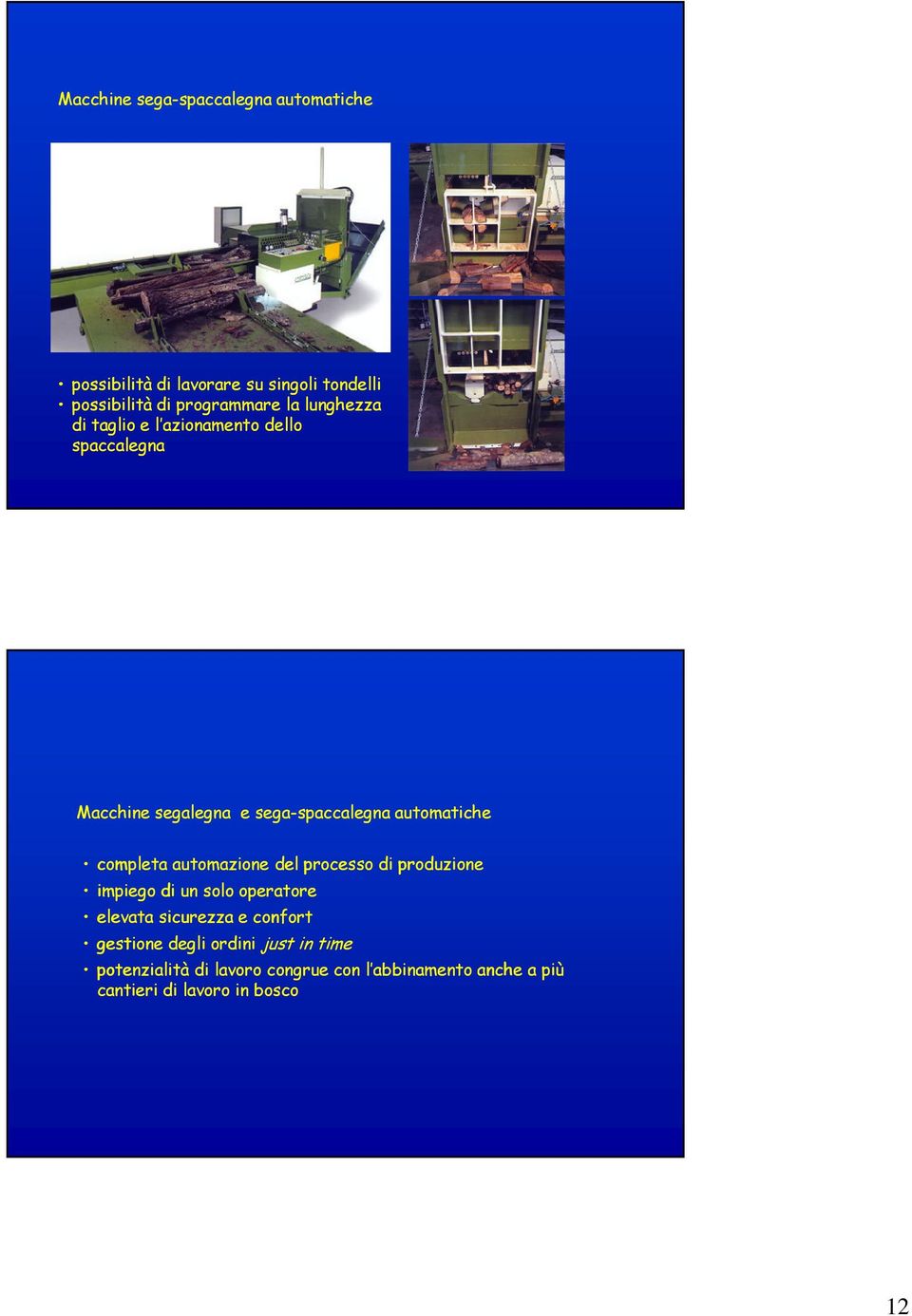 spaccalegna automatiche completa automazione del processo di produzione impiego di un solo operatore elevata