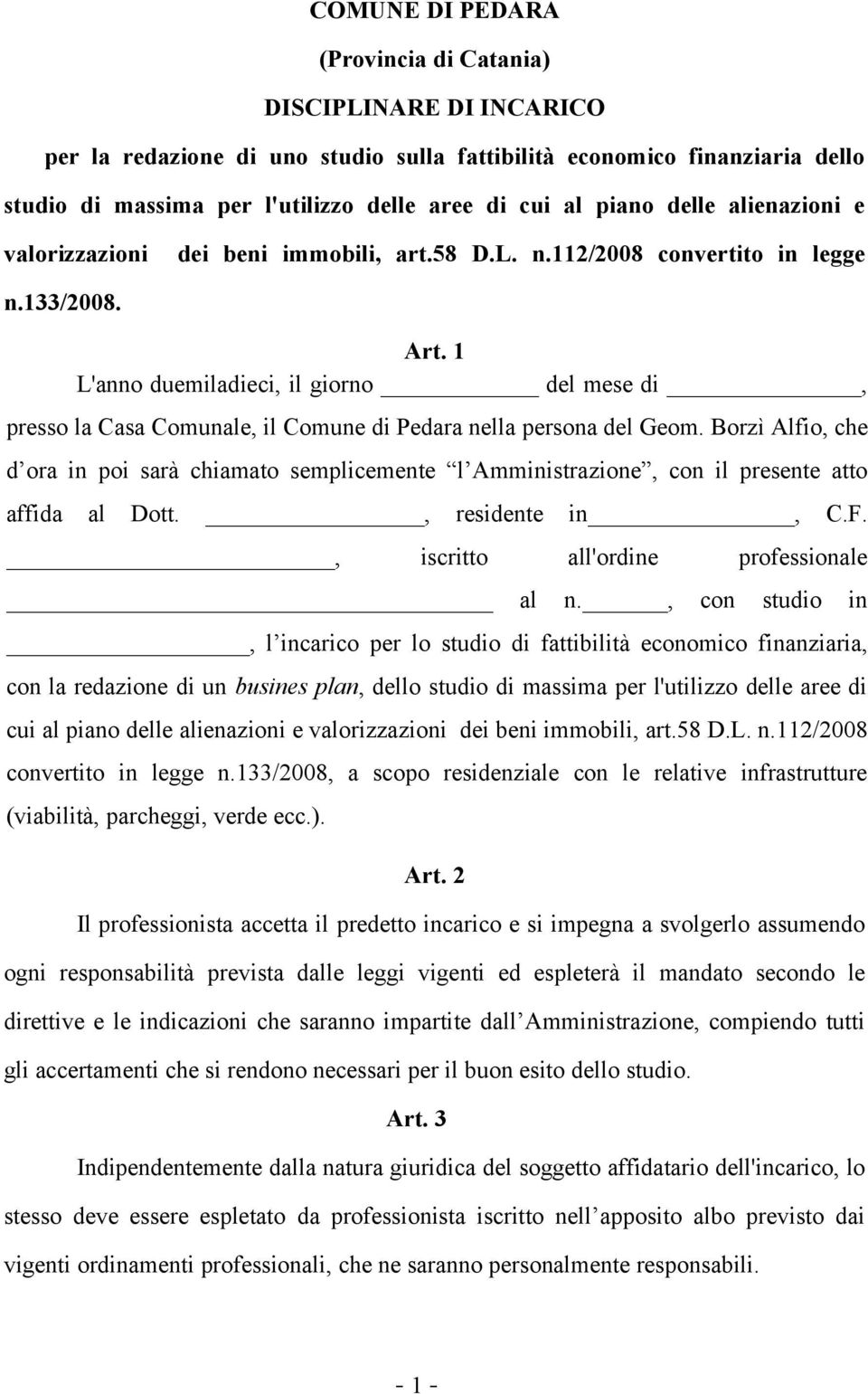 1 L'anno duemiladieci, il giorno del mese di, presso la Casa Comunale, il Comune di Pedara nella persona del Geom.