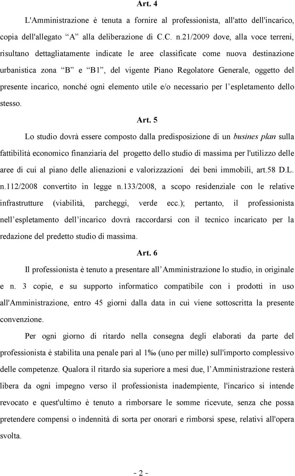 incarico, nonché ogni elemento utile e/o necessario per l espletamento dello stesso. Art.