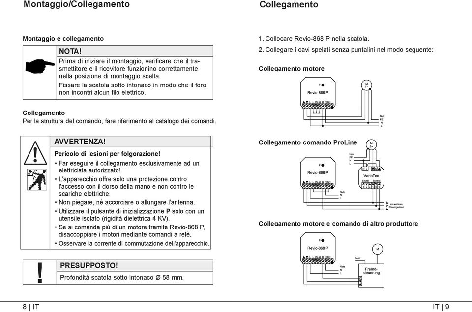 Fissare la scatola sotto intonaco in modo che il foro non incontri alcun filo elettrico. 1. Collocare Revio-868 P nella scatola. 2.