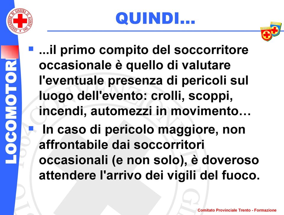 presenza di pericoli sul luogo dell'evento: crolli, scoppi, incendi, automezzi