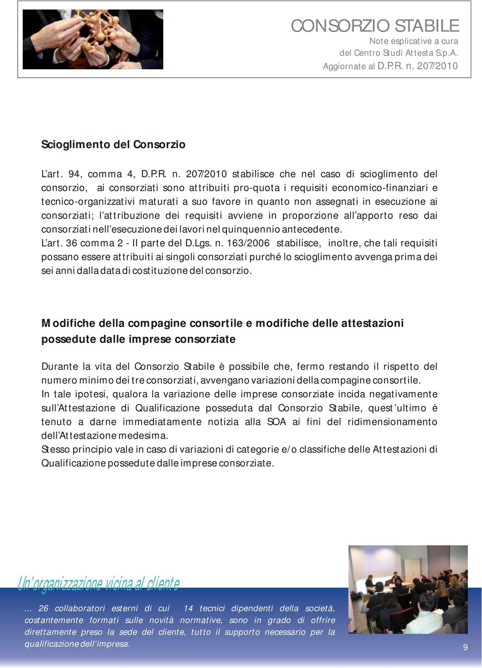 assegnati in esecuzione ai consorziati; l attribuzione dei requisiti avviene in proporzione all apporto reso dai consorziati nell esecuzione dei lavori nel quinquennio antecedente. L art.