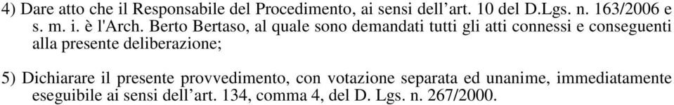 Berto Bertaso, al quale sono demandati tutti gli atti connessi e conseguenti alla presente