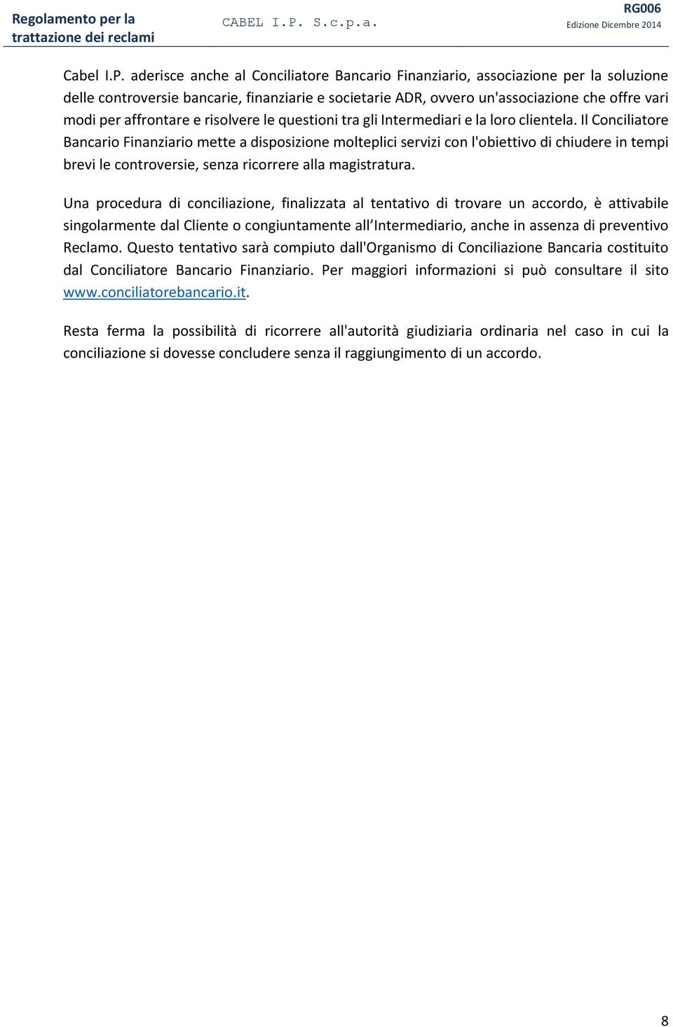 e risolvere le questioni tra gli Intermediari e la loro clientela.