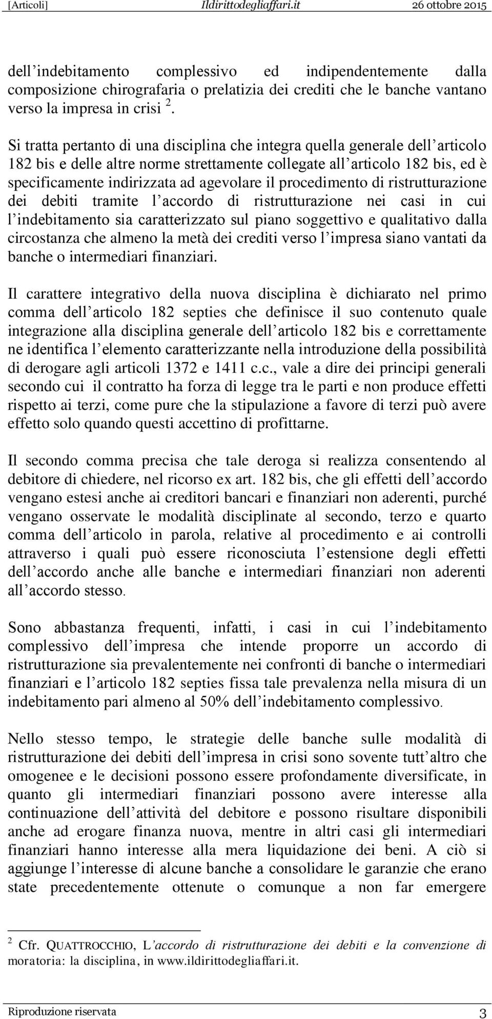 procedimento di ristrutturazione dei debiti tramite l accordo di ristrutturazione nei casi in cui l indebitamento sia caratterizzato sul piano soggettivo e qualitativo dalla circostanza che almeno la