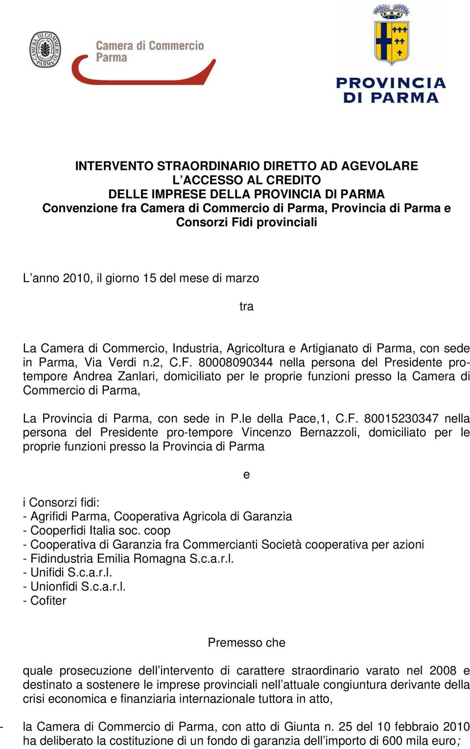 80008090344 nella persona del Presidente protempore Andrea Zanlari, domiciliato per le proprie funzioni presso la Camera di Commercio di Parma, La Provincia di Parma, con sede in P.le della Pace,1, C.