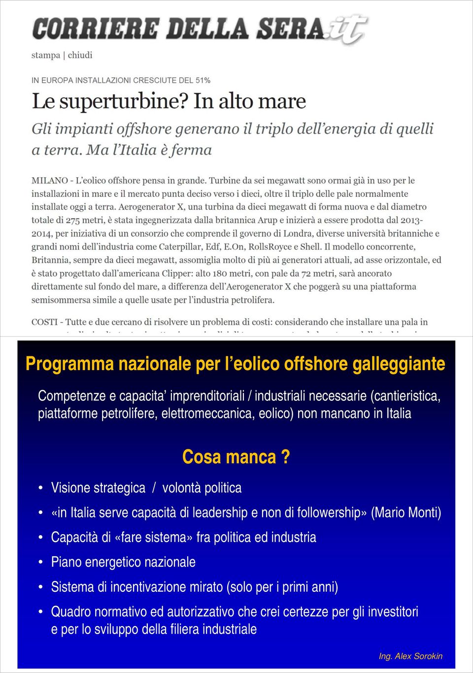 Visione strategica / volontà politica «in Italia serve capacità di leadership e non di followership» (Mario Monti) Capacità di «fare sistema» fra
