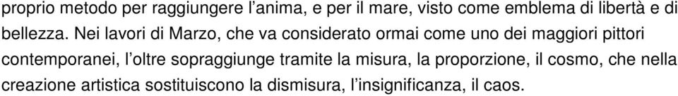 Nei lavori di Marzo, che va considerato ormai come uno dei maggiori pittori