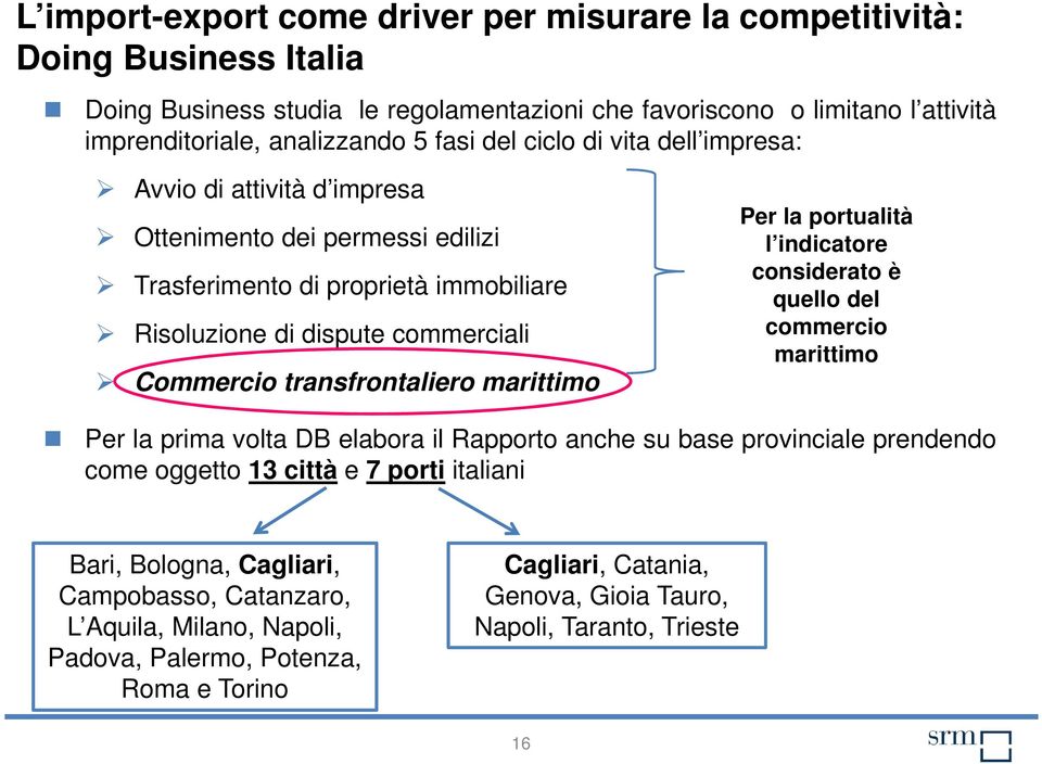 transfrontaliero marittimo Per la portualità l indicatore considerato è quello del commercio marittimo Per la prima volta DB elabora il Rapporto anche su base provinciale prendendo come oggetto