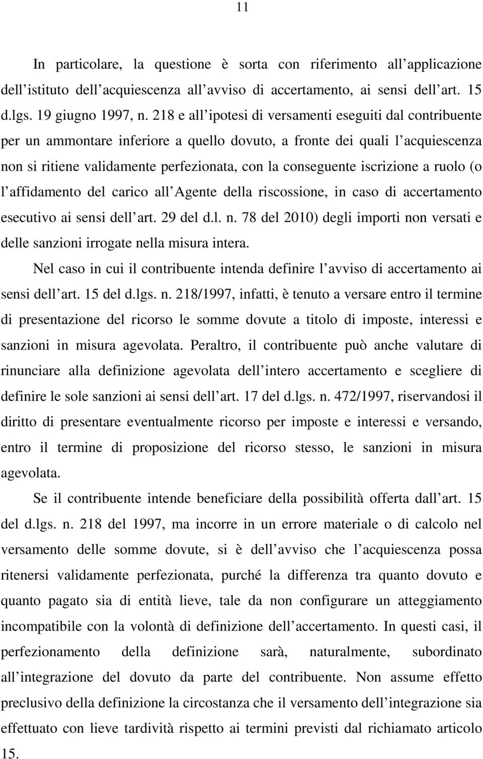 iscrizione a ruolo (o l affidamento del carico all Agente della riscossione, in caso di accertamento esecutivo ai sensi dell art. 29 del d.l. n.