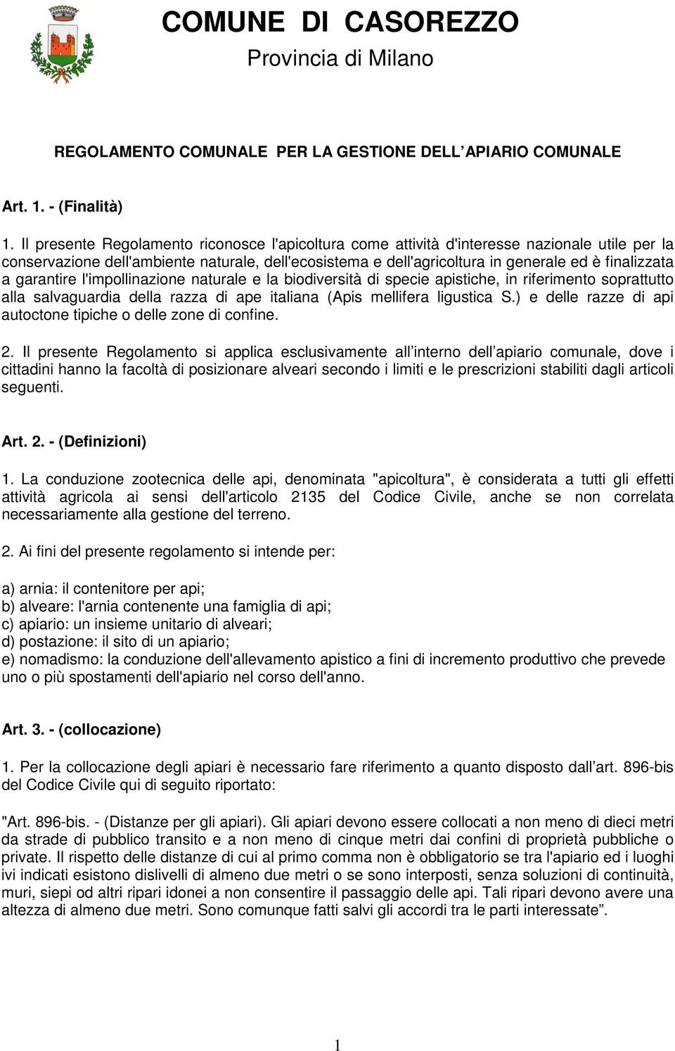 garantire l'impollinazione naturale e la biodiversità di specie apistiche, in riferimento soprattutto alla salvaguardia della razza di ape italiana (Apis mellifera ligustica S.