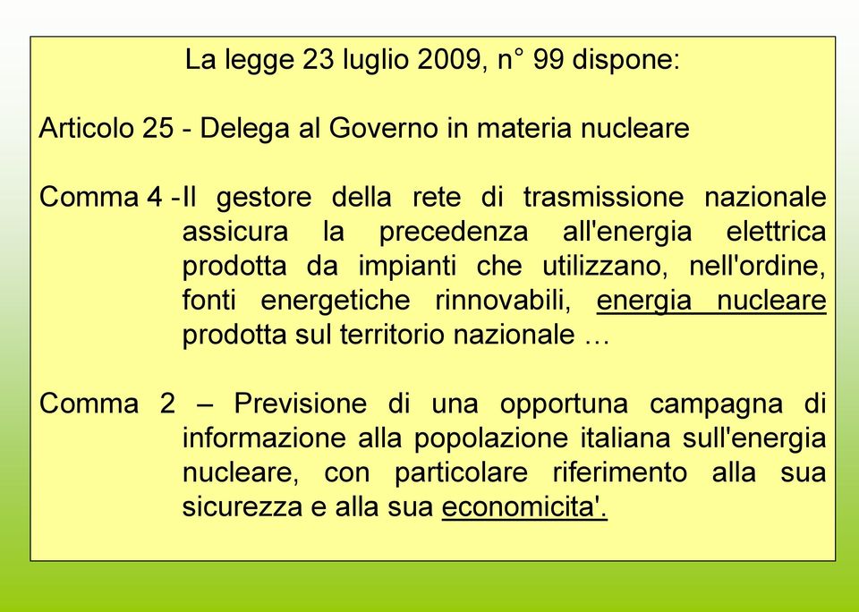 energetiche rinnovabili, energia nucleare prodotta sul territorio nazionale Comma 2 Previsione di una opportuna campagna di