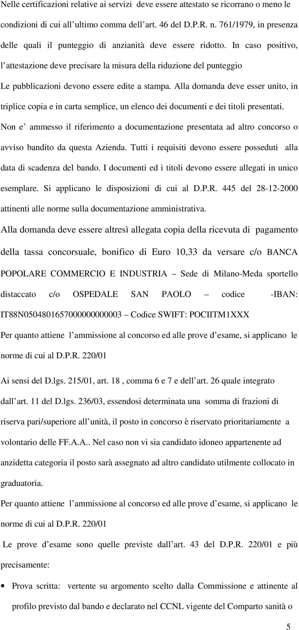 In caso positivo, l attestazione deve precisare la misura della riduzione del punteggio Le pubblicazioni devono essere edite a stampa.