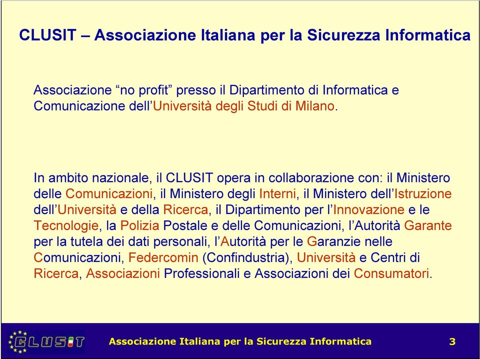 Ricerca, il Dipartimento per l Innovazione e le Tecnologie, la Polizia Postale e delle Comunicazioni, l Autorità Garante per la tutela dei dati personali, l Autorità per le