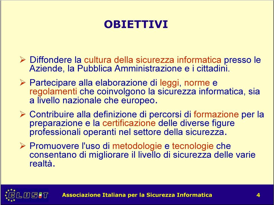 Contribuire alla definizione di percorsi di formazione per la preparazione e la certificazione delle diverse figure professionali operanti nel