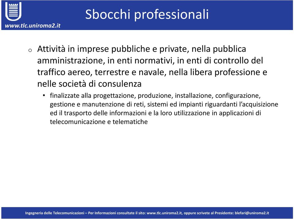 alla progettazione, produzione, installazione, configurazione, gestione e manutenzione di reti, sistemi ed impianti