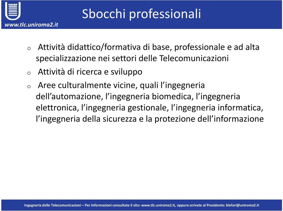 culturalmente vicine, quali l ingegneria dell automazione, l ingegneria biomedica, l ingegneria