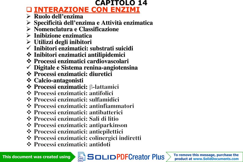 diuretici Calcio-antagonisti antagonisti Processi enzimatici: -lattamici Processi enzimatici: antifolici Processi enzimatici: sulfamidici Processi enzimatici: antinfiammatori Processi