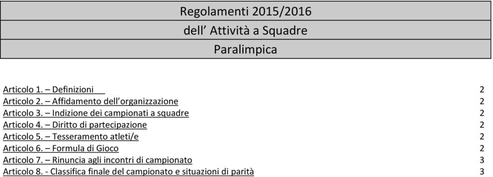 Diritto di partecipazione 2 Articolo 5. Tesseramento atleti/e 2 Articolo 6.