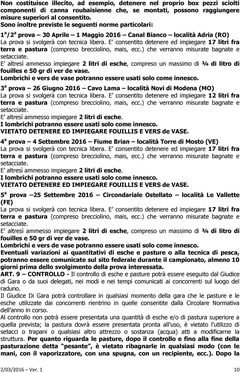 E consentito detenere ed impiegare 17 litri fra terra e pastura (compreso brecciolino, mais, ecc.) che verranno misurate bagnate e setacciate.