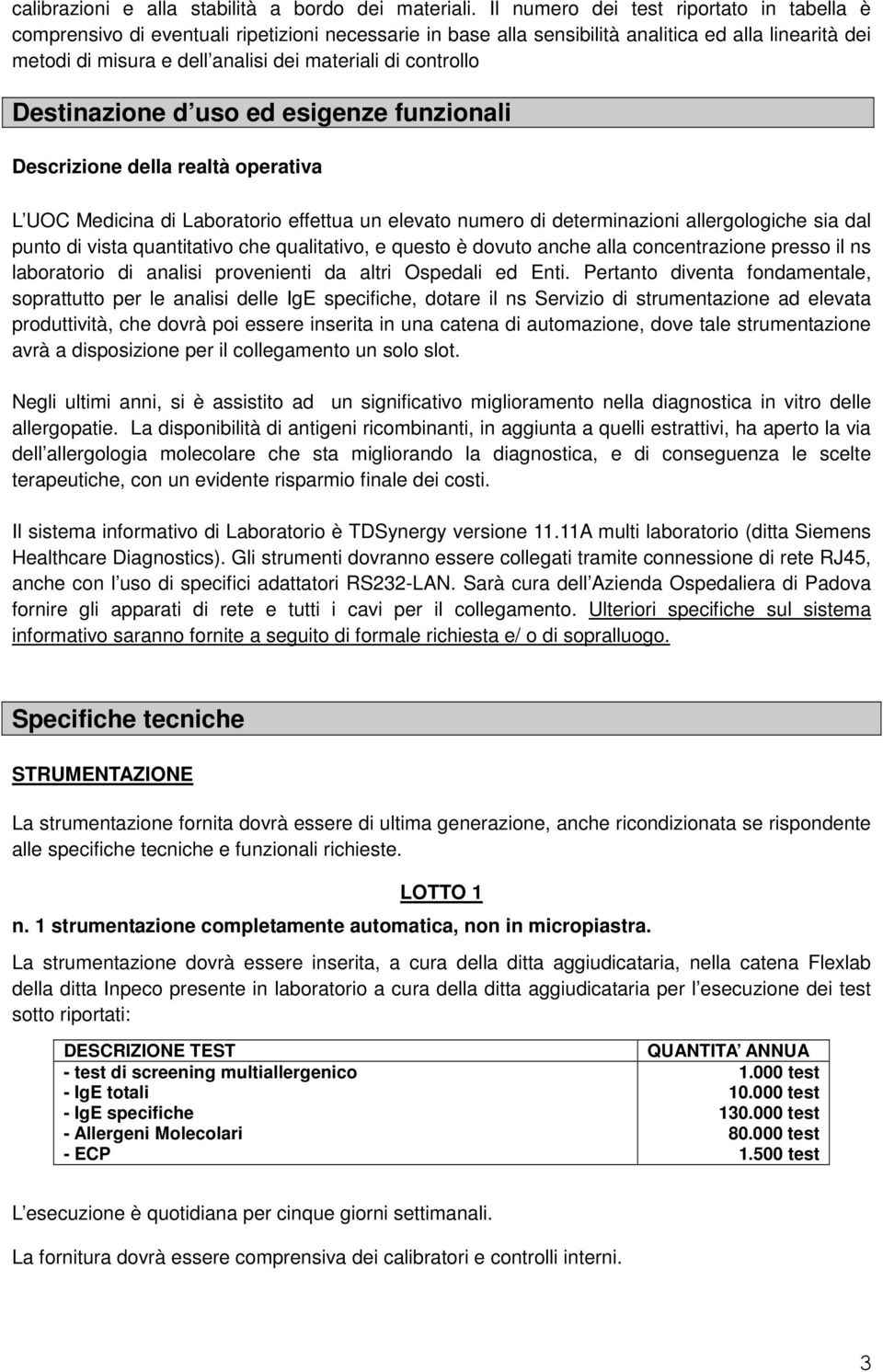 controllo Destinazione d uso ed esigenze funzionali Descrizione della realtà operativa L UOC Medicina di Laboratorio effettua un elevato numero di determinazioni allergologiche sia dal punto di vista