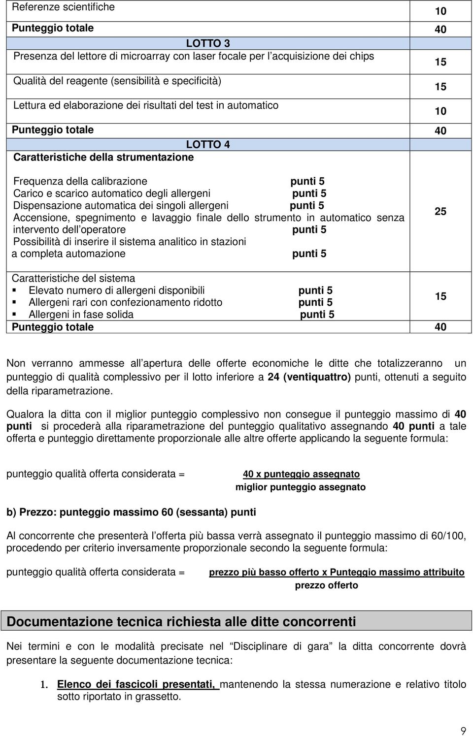 allergeni punti 5 Dispensazione automatica dei singoli allergeni punti 5 Accensione, spegnimento e lavaggio finale dello strumento in automatico senza intervento dell operatore punti 5 Possibilità di