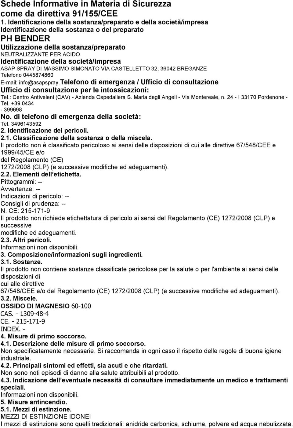 Identificazione della società/impresa ASAP SPRAY DI MASSIMO SIMONATO VIA CASTELLETTO 32, 36042 BREGANZE Telefono 0445874860 E-mail: info@asapspray.