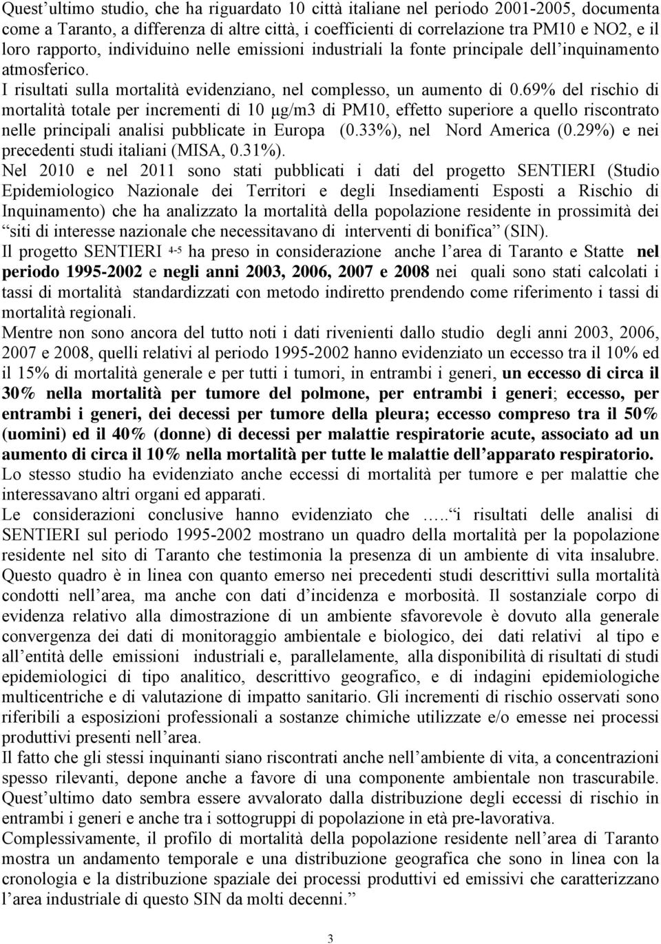 69% del rischio di mortalità totale per incrementi di 10 μg/m3 di PM10, effetto superiore a quello riscontrato nelle principali analisi pubblicate in Europa (0.33%), nel Nord America (0.