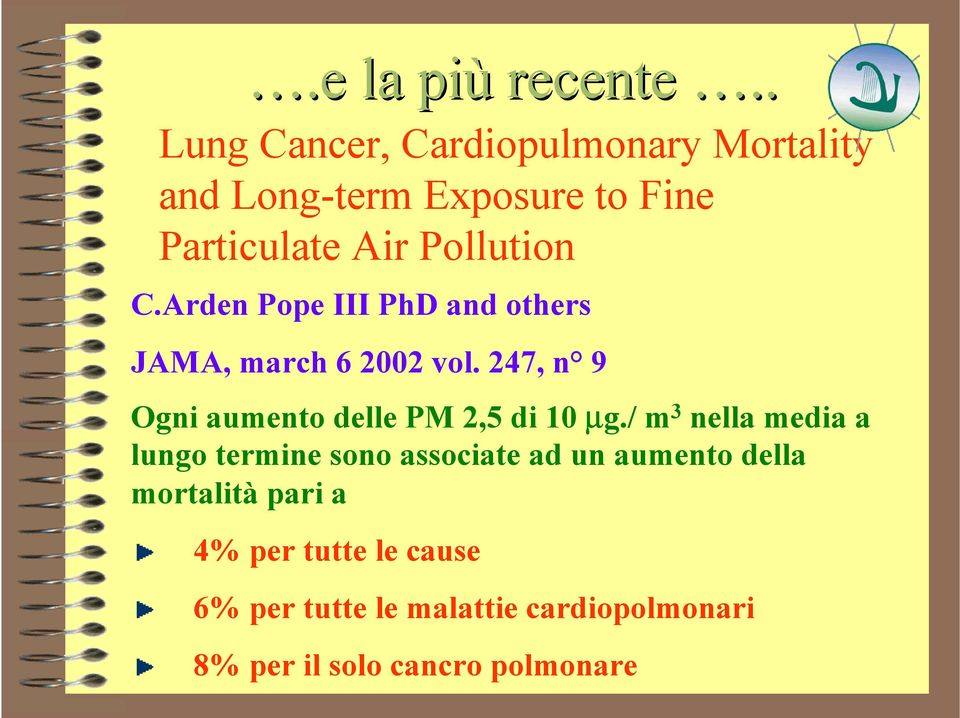 Arden Pope III PhD and others JAMA, march 6 2002 vol. 247, n 9 Ogni aumento delle PM 2,5 di 10 µg.