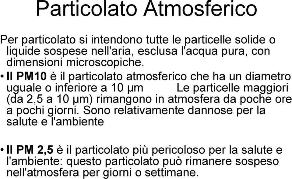 Il PM10 è il particolato atmosferico che ha un diametro uguale o inferiore a 10 µm Le particelle maggiori (da 2,5 a 10 µm) rimangono