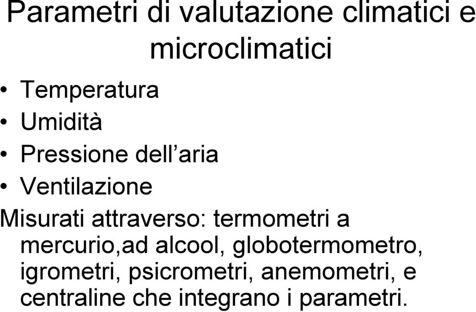 attraverso: termometri a mercurio,ad alcool, globotermometro,