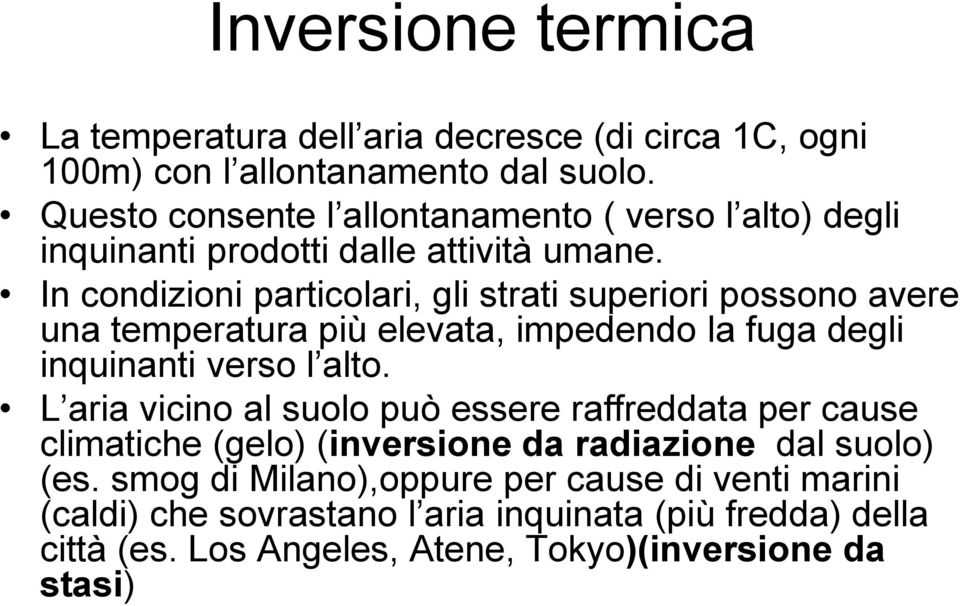 In condizioni particolari, gli strati superiori possono avere una temperatura più elevata, impedendo la fuga degli inquinanti verso l alto.