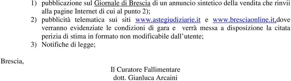 it,dove verranno evidenziate le condizioni di gara e verrà messa a disposizione la citata perizia di stima