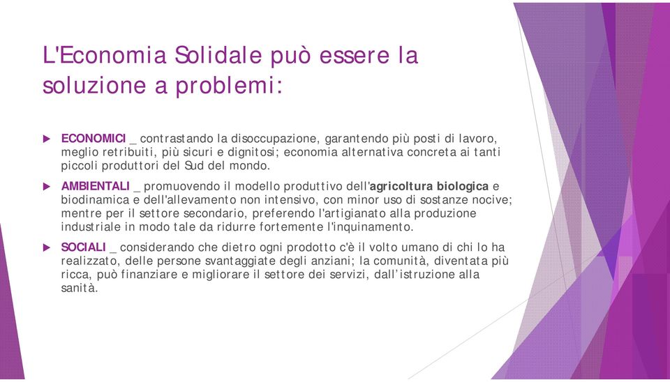 AMBIENTALI _ promuovendo il modello produttivo dell'agricoltura biologica e biodinamica e dell'allevamento non intensivo, con minor uso di sostanze nocive; mentre per il settore secondario,