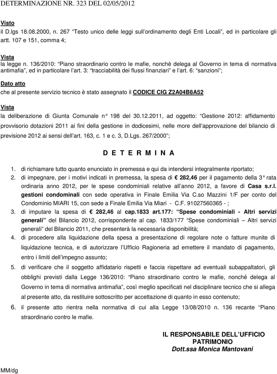 6: sanzioni ; Dato atto che al presente servizio tecnico è stato assegnato il CODICE CIG Z2A04B8A52 la deliberazione di Giunta Comunale n 198 del 30.1 2.